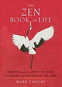 The Zen Book of Life: Wisdom from the Great Masters, Teachers, and Writers of All Time (Paperback)