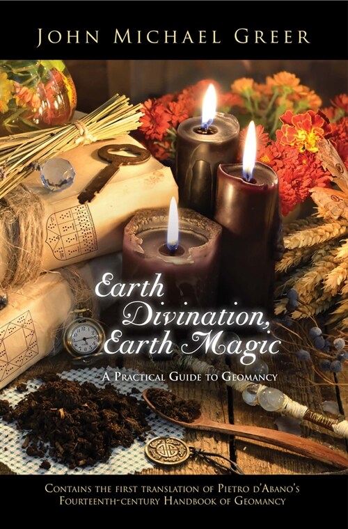 Earth Divination, Earth Magic : A Practical Guide to Geomancy (Paperback)