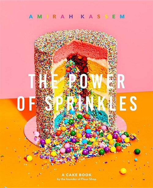 The Power of Sprinkles: A Cake Book by the Founder of Flour Shop (Hardcover)