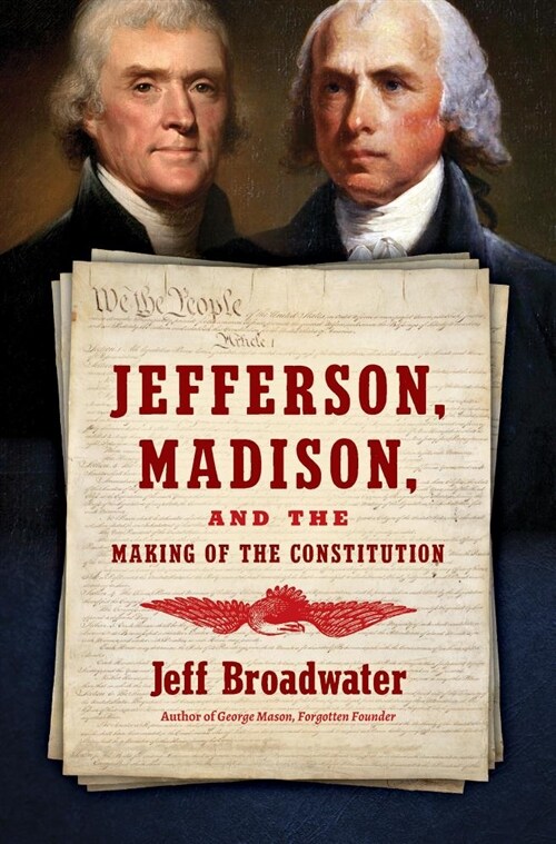 Jefferson, Madison, and the Making of the Constitution (Hardcover)