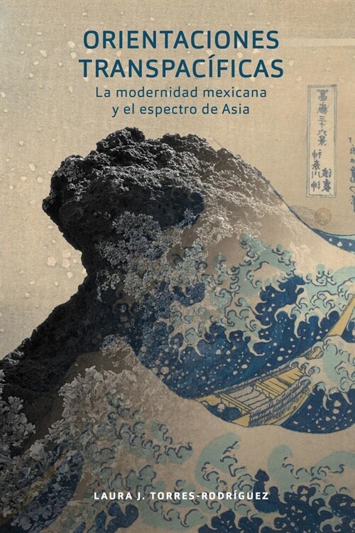 Orientaciones Transpac?icas: La Modernidad Mexicana Y El Espectro de Asia (Paperback)