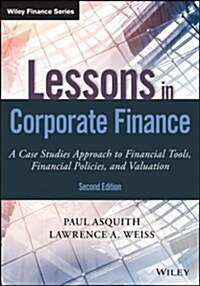 Lessons in Corporate Finance: A Case Studies Approach to Financial Tools, Financial Policies, and Valuation (Hardcover, 2)