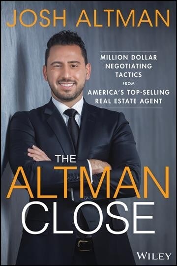 The Altman Close: Million-Dollar Negotiating Tactics from Americas Top-Selling Real Estate Agent (Hardcover)