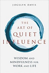 The Art of Quiet Influence : Timeless Wisdom for Leading Without Authority (Paperback)