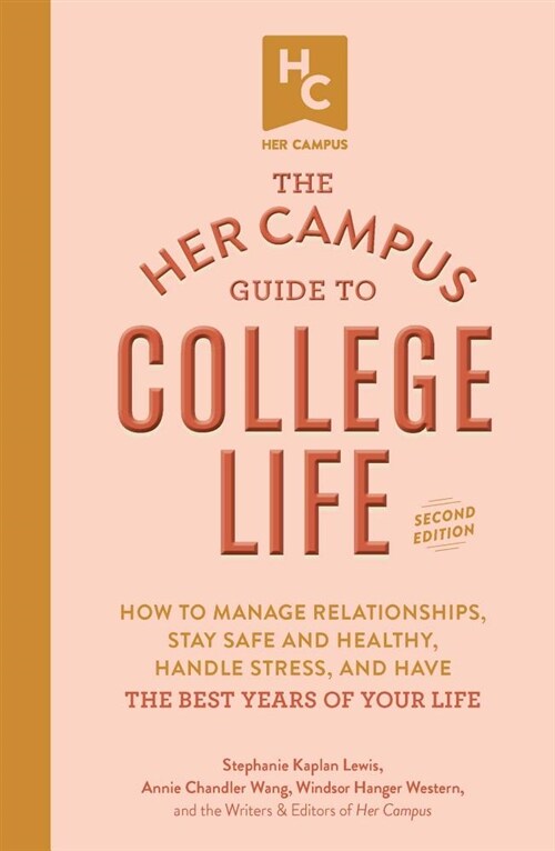 The Her Campus Guide to College Life, Updated and Expanded Edition: How to Manage Relationships, Stay Safe and Healthy, Handle Stress, and Have the Be (Paperback)