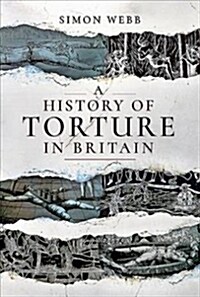 A History of Torture in Britain (Paperback)