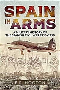 Spain in Arms: A Military History of the Spanish Civil War 1936-1939 (Hardcover)