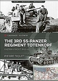 The 3rd SS Panzer Regiment: 3rd SS Panzer Division Totenkopf (Paperback)