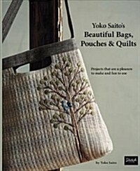 Yoko Saitos Beautiful Bags, Pouches & Quilts: Projects That Are a Pleasure to Make and Fun to Use (Paperback)