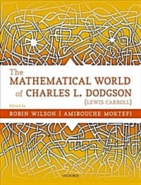 The Mathematical World of Charles L. Dodgson (Lewis Carroll) (Hardcover)