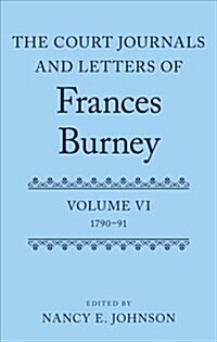 The Court Journals and Letters of Frances Burney : Volume VI: 1790-91 (Hardcover)