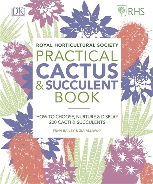 RHS Practical Cactus and Succulent Book : How to Choose, Nurture, and Display more than 200 Cacti and Succulents (Hardcover)