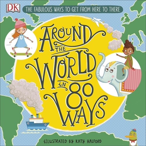 Around The World in 80 Ways : The Fabulous Inventions that get us From Here to There (Hardcover)