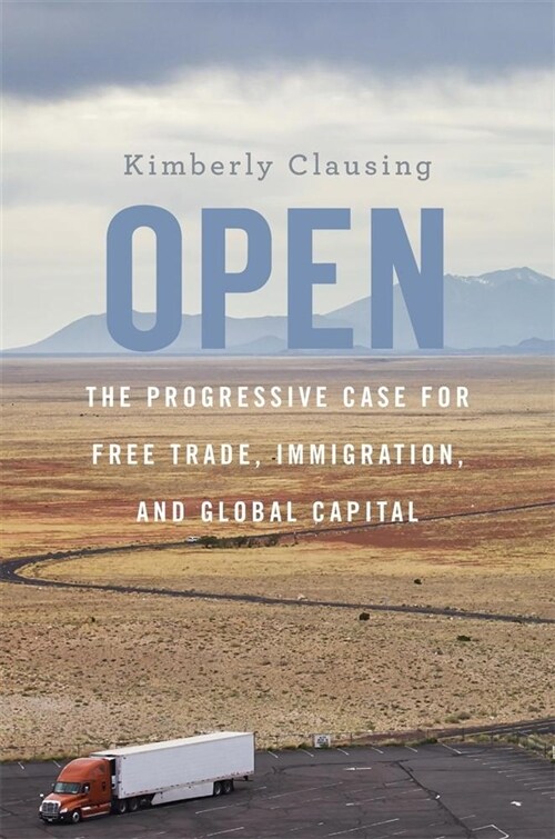 Open: The Progressive Case for Free Trade, Immigration, and Global Capital (Hardcover)