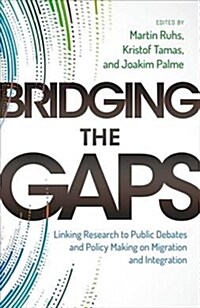 Bridging the Gaps : Linking Research to Public Debates and Policy Making on Migration and Integration (Hardcover)