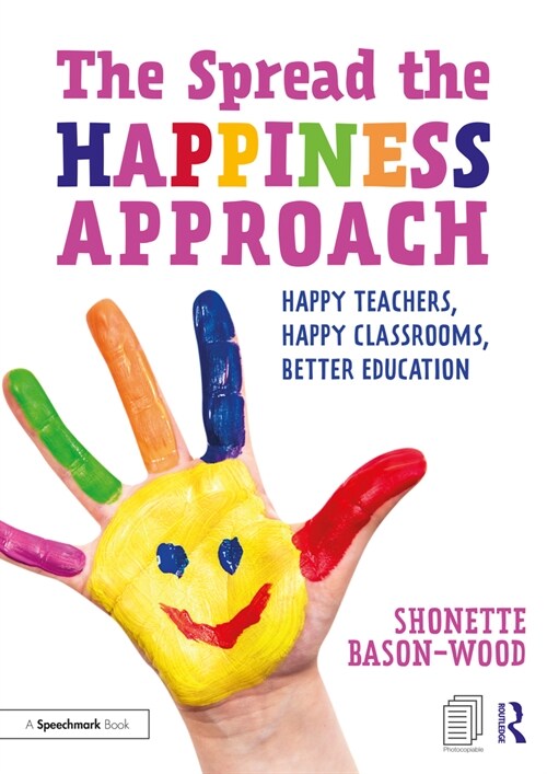 The Spread the Happiness Approach: Happy Teachers, Happy Classrooms, Better Education (Paperback)