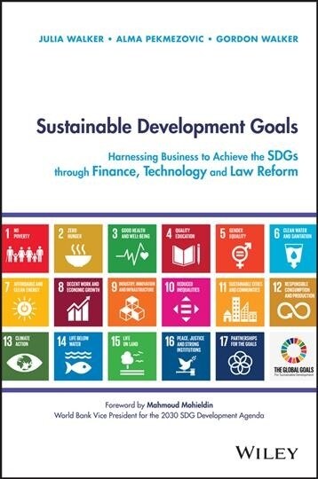 Sustainable Development Goals: Harnessing Business to Achieve the Sdgs Through Finance, Technology and Law Reform (Hardcover)