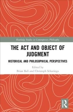 The Act and Object of Judgment : Historical and Philosophical Perspectives (Hardcover)