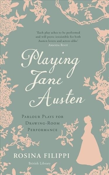 Playing Jane Austen : Parlour Plays for Drawing-Room Performance (Hardcover)