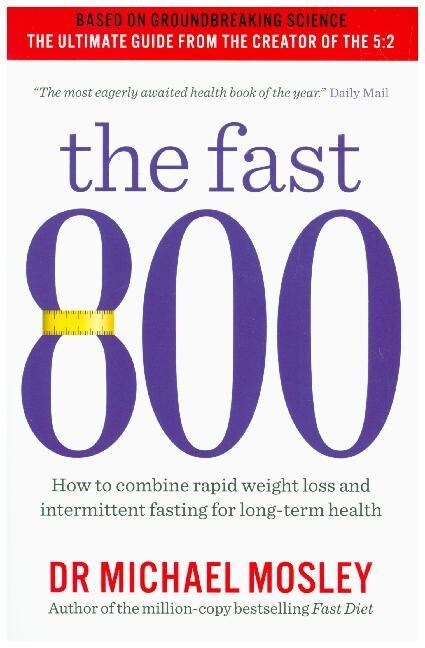 The Fast 800 : How to combine rapid weight loss and intermittent fasting for long-term health (Paperback)