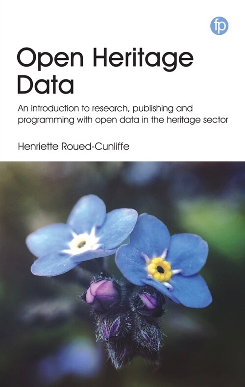 Open Heritage Data : An introduction to research, publishing and programming with open data in the heritage sector (Paperback)