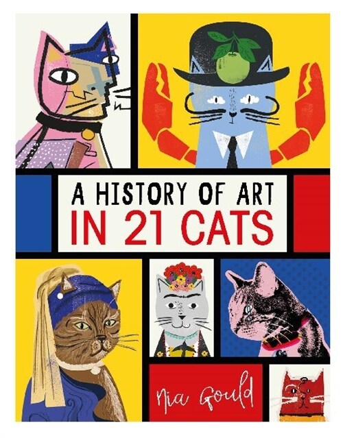 A History of Art in 21 Cats : From the Old Masters to the Modernists, the Moggy as Muse: an illustrated guide (Hardcover)