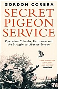 Secret Pigeon Service : Operation Columba, Resistance and the Struggle to Liberate Europe (Paperback)