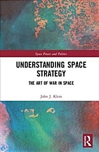 Understanding Space Strategy : The Art of War in Space (Hardcover)