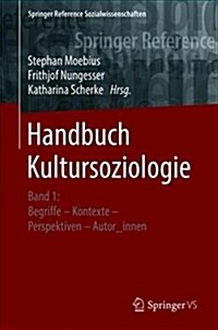 Handbuch Kultursoziologie: Band 1: Begriffe - Kontexte - Perspektiven - Autor_innen (Hardcover, 1. Aufl. 2019)