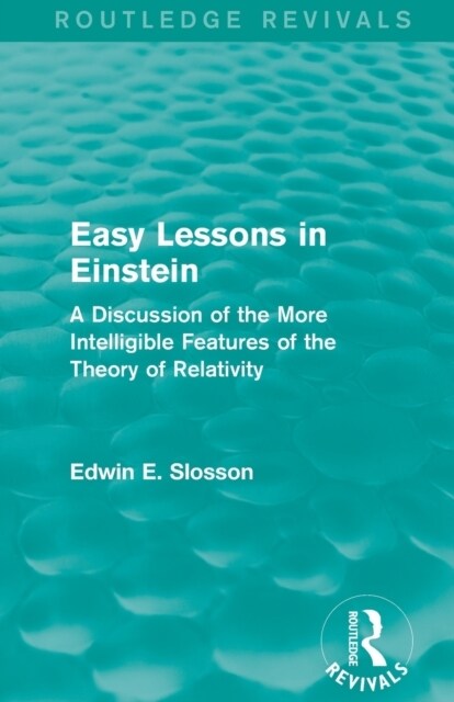 Routledge Revivals: Easy Lessons in Einstein (1922) : A Discussion of the More Intelligible Features of the Theory of Relativity (Paperback)