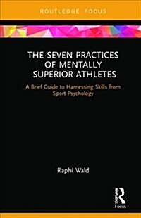 The Seven Practices of Mentally Superior Athletes : Harnessing Skills from Sport Psychology (Hardcover)