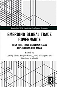 Emerging Global Trade Governance : Mega Free Trade Agreements and Implications for ASEAN (Hardcover)