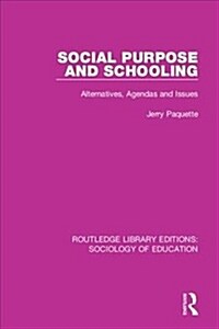 Social Purpose and Schooling : Alternatives, Agendas and Issues (Paperback)