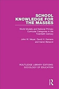 School Knowledge for the Masses : World Models and National Primary Curricular Categories in the Twentieth Century (Paperback)