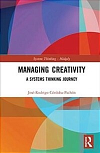 Managing Creativity : A Systems Thinking Journey (Hardcover)