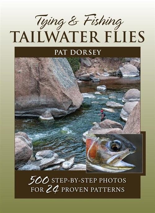 Tying & Fishing Tailwater Flies: 500 Step-By-Step Photos for 24 Proven Patterns (Paperback)