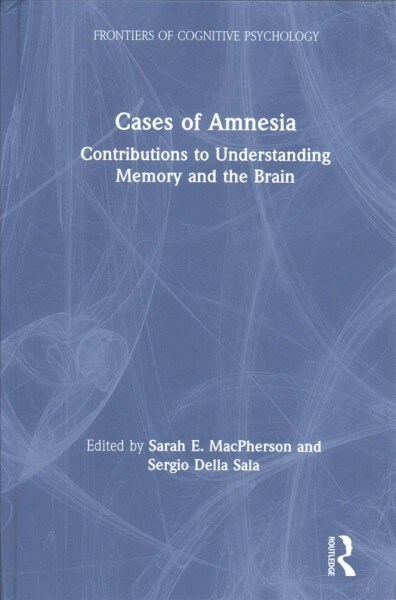 Cases of Amnesia : Contributions to Understanding Memory and the Brain (Hardcover)