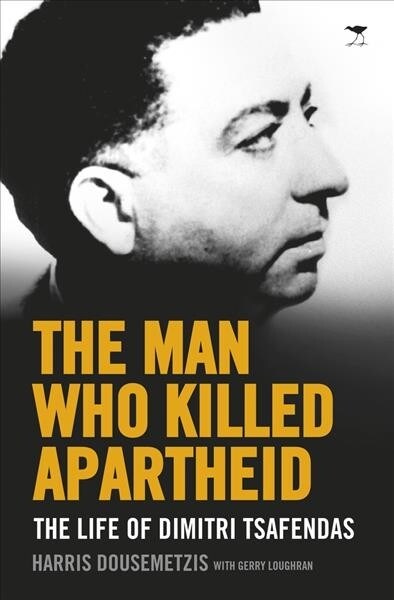 The Man Who Killed Apartheid: The Life of Dimitri Tsafendas (Paperback)
