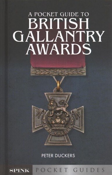 A Pocket Guide to British Gallantry Awards : Rewarding Gallantry in Action (Hardcover)