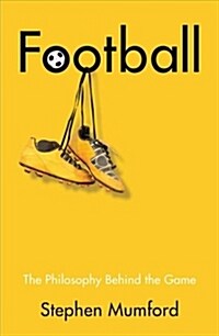 Football : The Philosophy Behind the Game (Hardcover)
