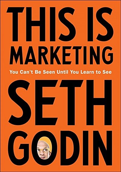 This Is Marketing : You Cant Be Seen Until You Learn to See (Paperback)