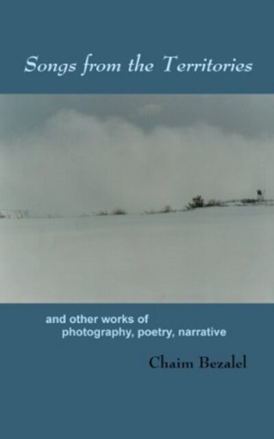 Songs from the Territories : and other works of photography, poetry, narrative (Paperback)