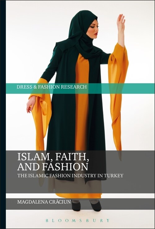 Islam, Faith, and Fashion : The Islamic Fashion Industry in Turkey (Paperback)