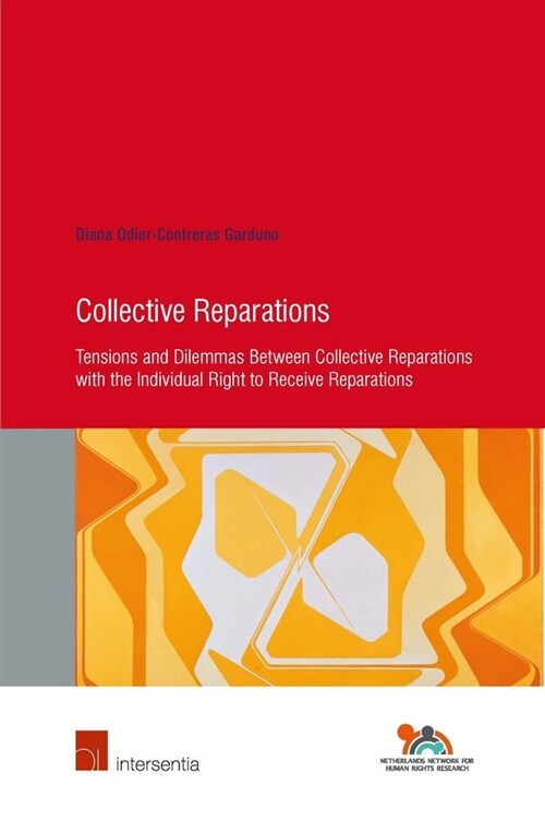 Collective Reparations : Tensions and Dilemmas between Collective Reparations with the Individual Right to Receive Reparations (Paperback)