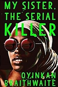 My Sister, the Serial Killer : The Sunday Times Bestseller (Hardcover, Main)