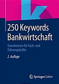 250 Keywords Bankwirtschaft: Grundwissen F? Fach- Und F?rungskr?te (Paperback, 2, 2., Aktualisier)
