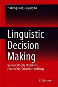 Linguistic Decision Making: Numerical Scale Model and Consistency-Driven Methodology (Hardcover, 2019)