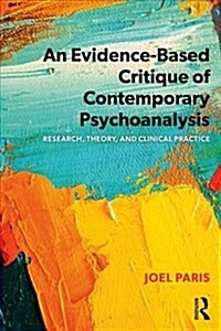 An Evidence-Based Critique of Contemporary Psychoanalysis : Research, Theory, and Clinical Practice (Paperback)