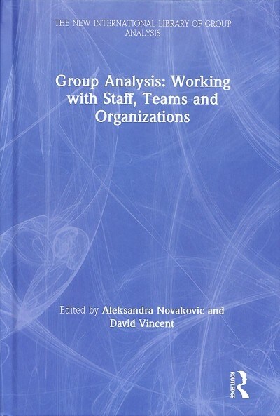 Group Analysis: Working with Staff, Teams and Organizations (Hardcover)