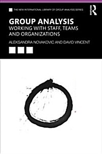 Group Analysis: Working with Staff, Teams and Organizations : Working with Staff, Teams and Organizations (Paperback)